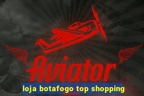 loja botafogo top shopping